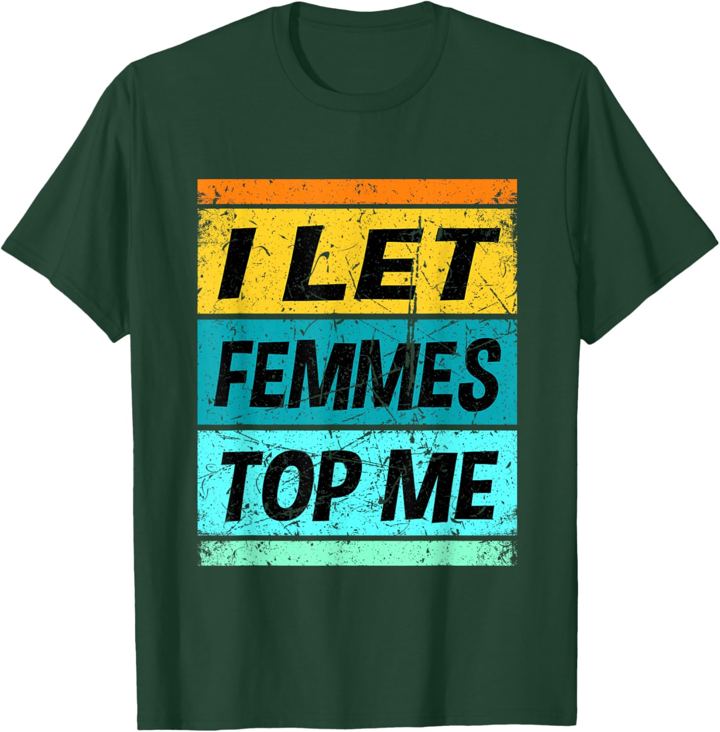 Retro I Let Femmes Top Me Shirt Funny Lesbian Shirt Bisexual T-Shirt - T-Shirt | Forest