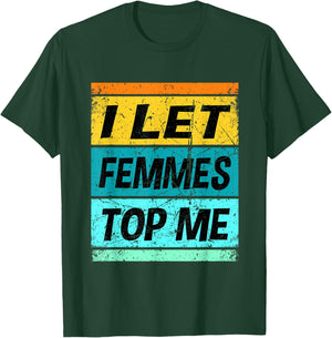 Retro I Let Femmes Top Me Shirt Funny Lesbian Shirt Bisexual T-Shirt - T-Shirt | Forest