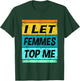 Retro I Let Femmes Top Me Shirt Funny Lesbian Shirt Bisexual T-Shirt - T-Shirt | Forest