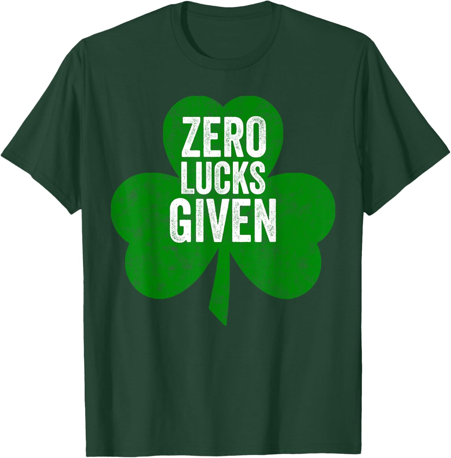 Saint Patricks Day Funny Gift Zero Lucks Given T-Shirt - T-Shirt | Forest