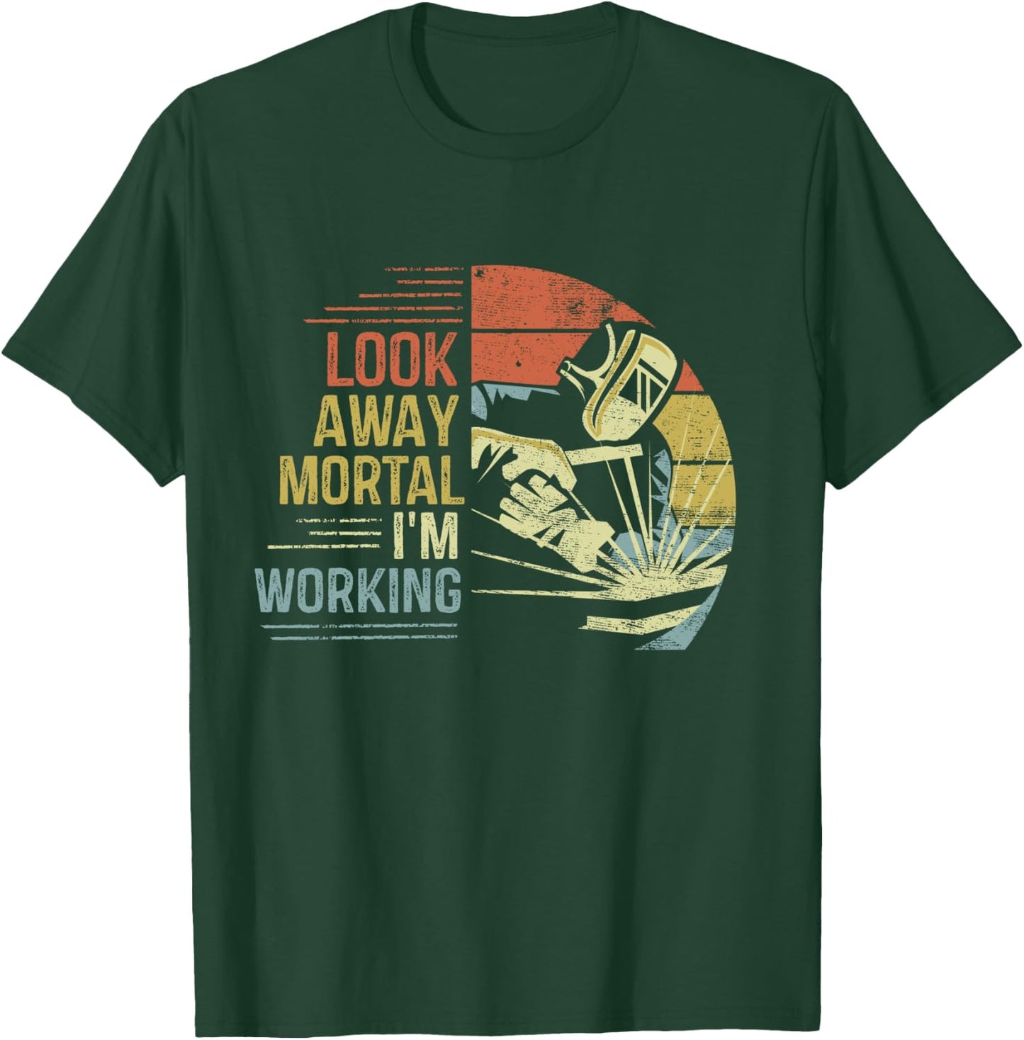Welder Gifts Look Away Mortal I'm Working Funny Welding T-Shirt - T-Shirt | Forest