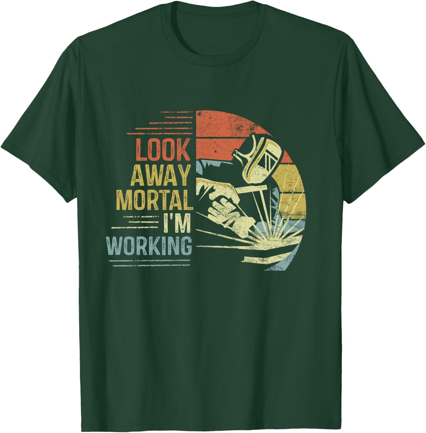 Welder Gifts Look Away Mortal I'm Working Funny Welding T-Shirt - T-Shirt | Forest