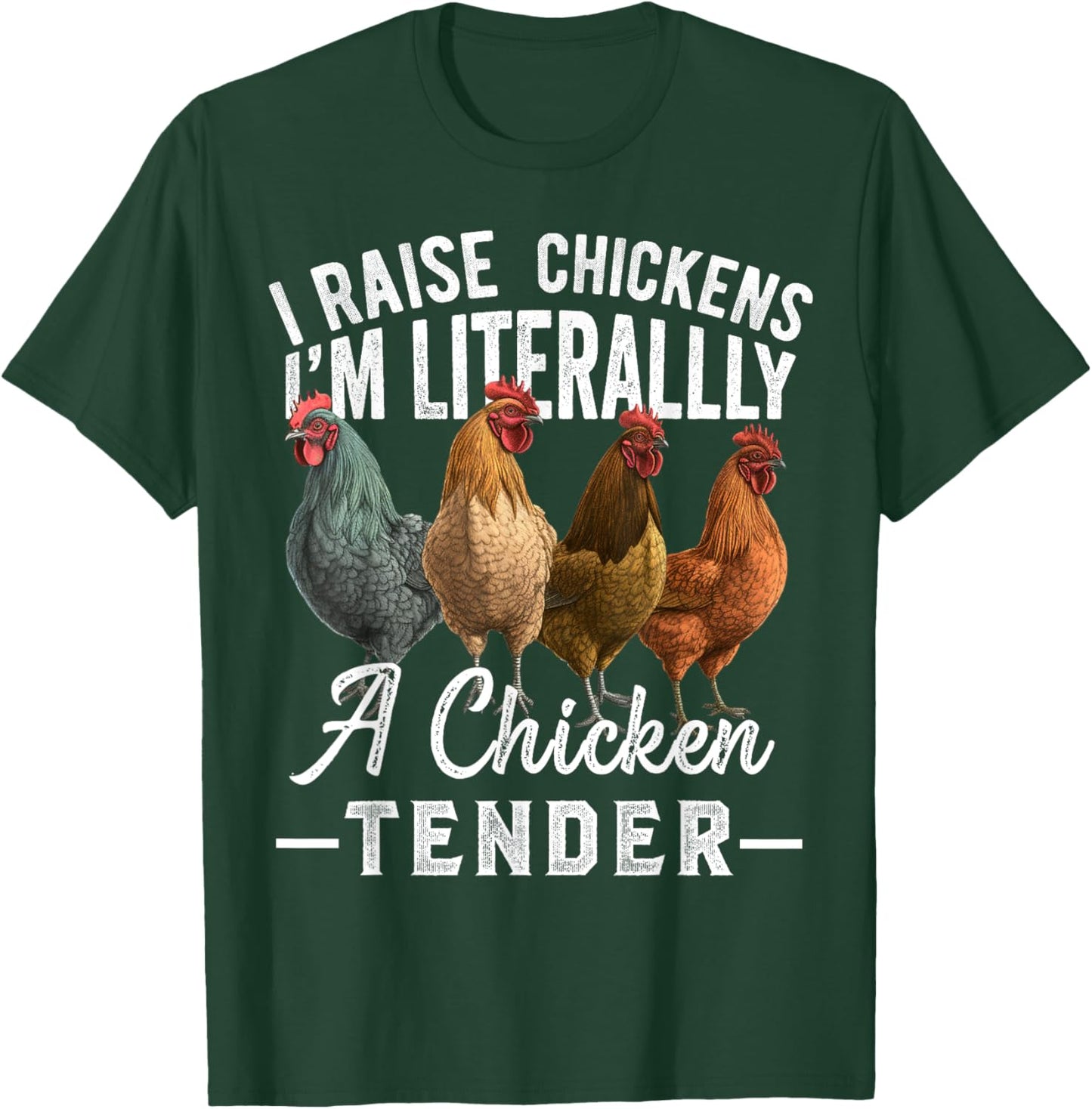 I Raise Chickens I'm Literally a Chicken Tender Funny T-Shirt - T-Shirt | Forest