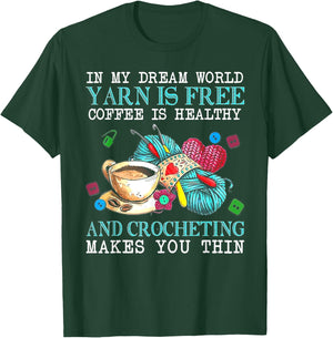 In My Dream World Yarn Is Free Coffee Is Healthy& Crocheting T-Shirt - T-Shirt | Forest
