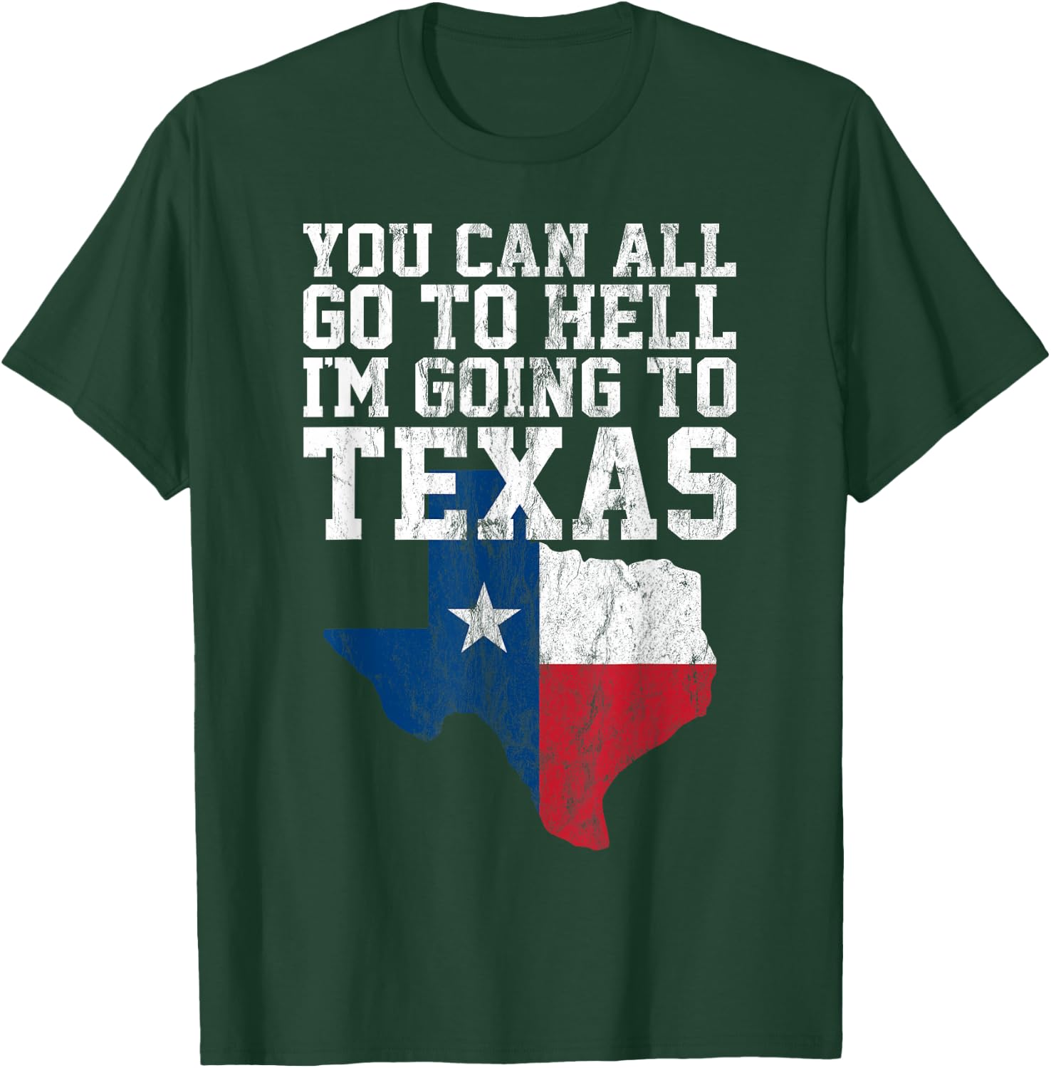 You Can All Go to Hell I'm Going to Texas Funny Texas Gift T-Shirt - T-Shirt | Forest