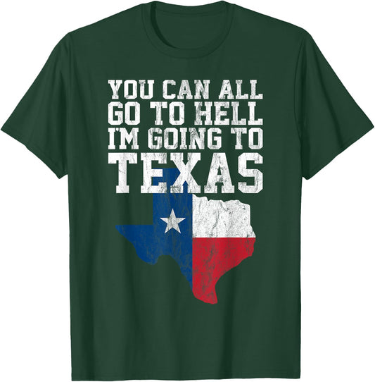 You Can All Go to Hell I'm Going to Texas Funny Texas Gift T-Shirt - T-Shirt | Forest
