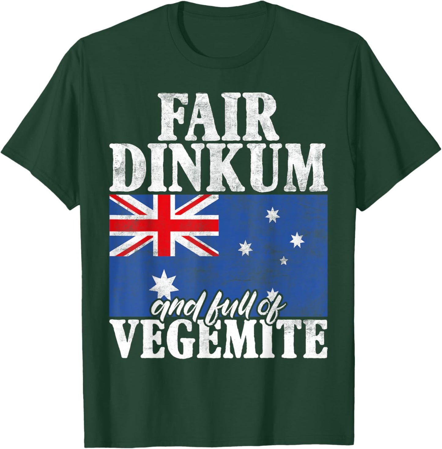 Fair Dinkum and full of Vegemite Australian T-Shirt - T-Shirt | Forest