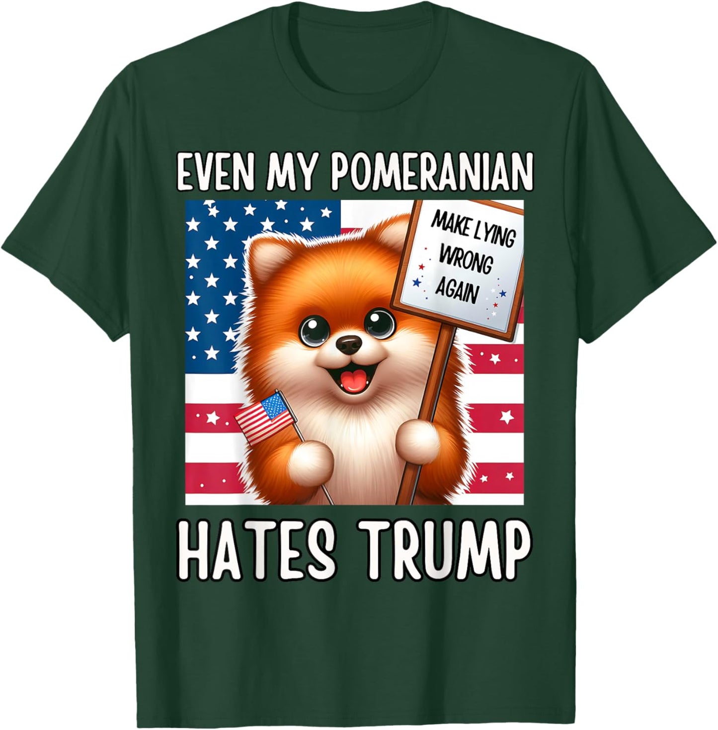 Even my POMERANIAN Hates Trump, Make Lying Wrong Again T-Shirt - T-Shirt | Forest