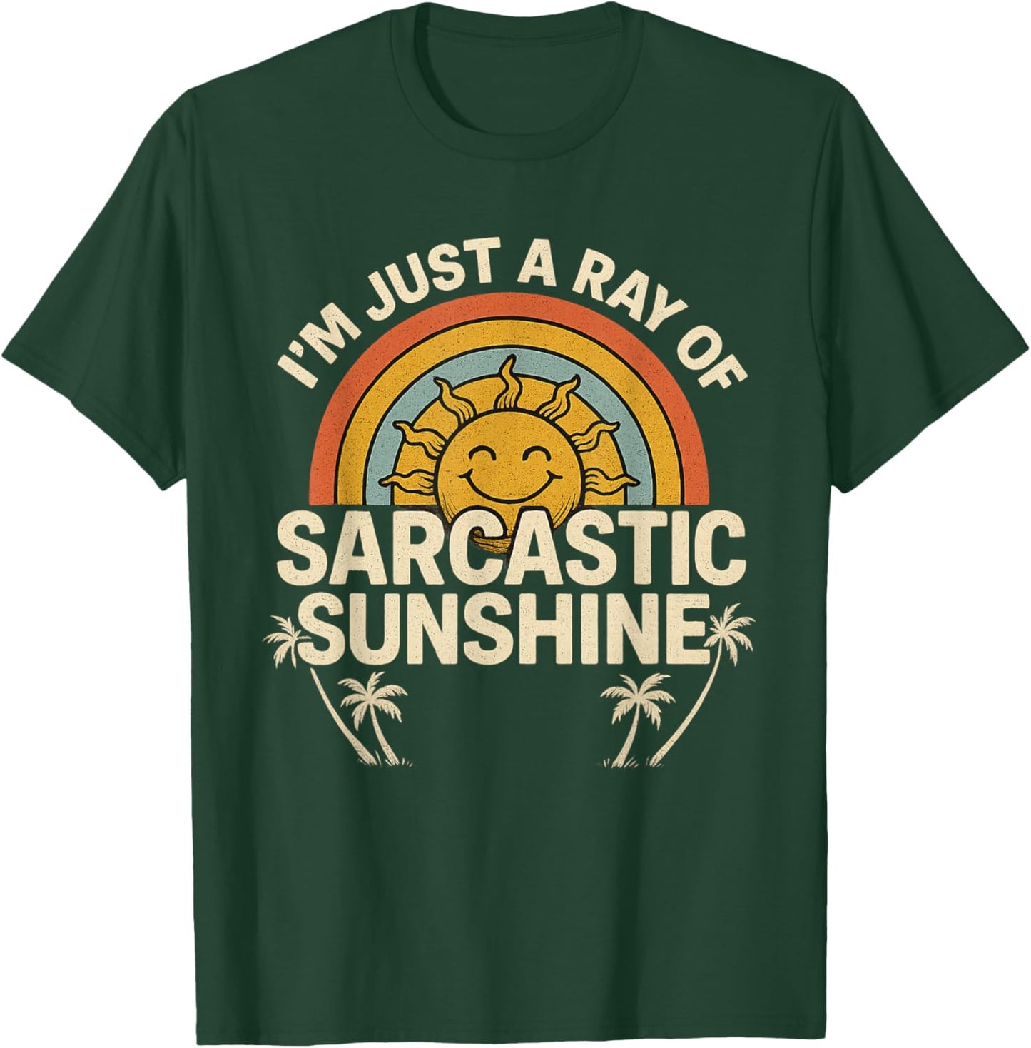 Im Just A Ray of Sarcastic Sunshine Novelty Humor Sarcastic T-Shirt - T-Shirt | Forest