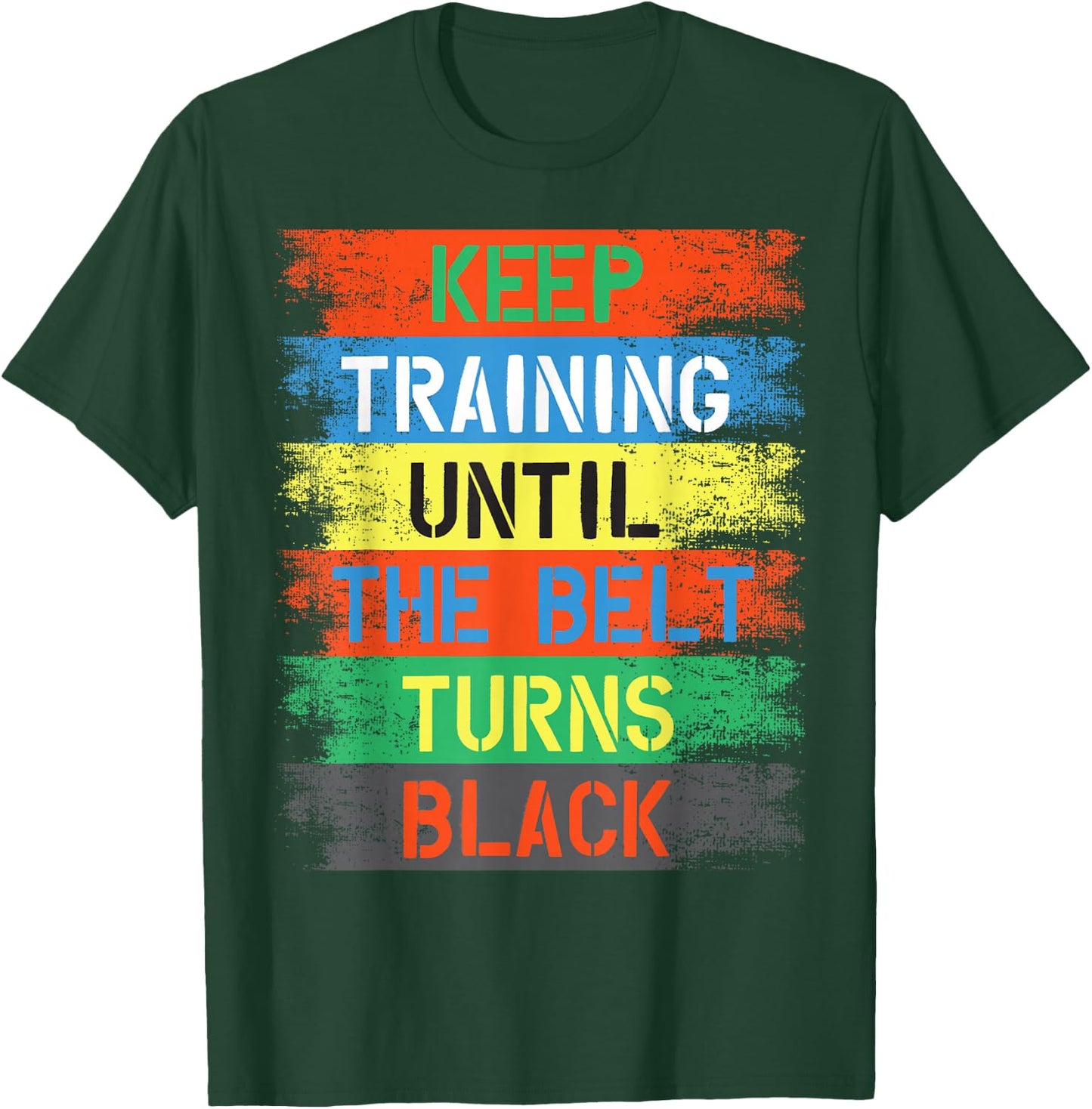 Keep Training Until The Belt Turns Black T-Shirt - T-Shirt | Forest