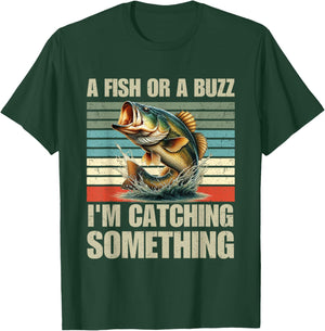 Fisherman Fishing A Fish Or A Buzz I'm Catching Something T-Shirt - T-Shirt | Forest