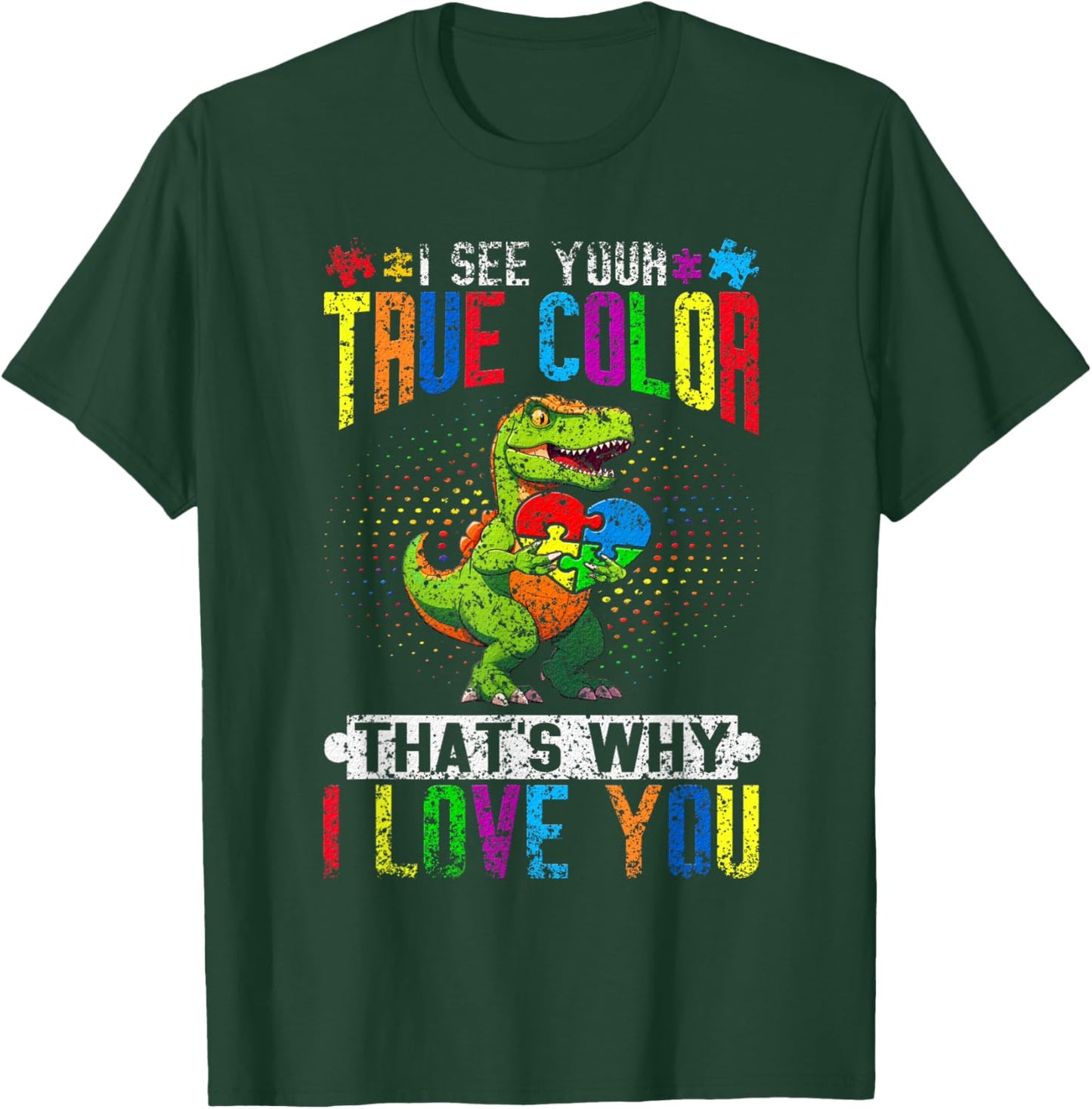I See Your True Color That's Why I Love You Autist Autism T-Shirt - T-Shirt | Forest