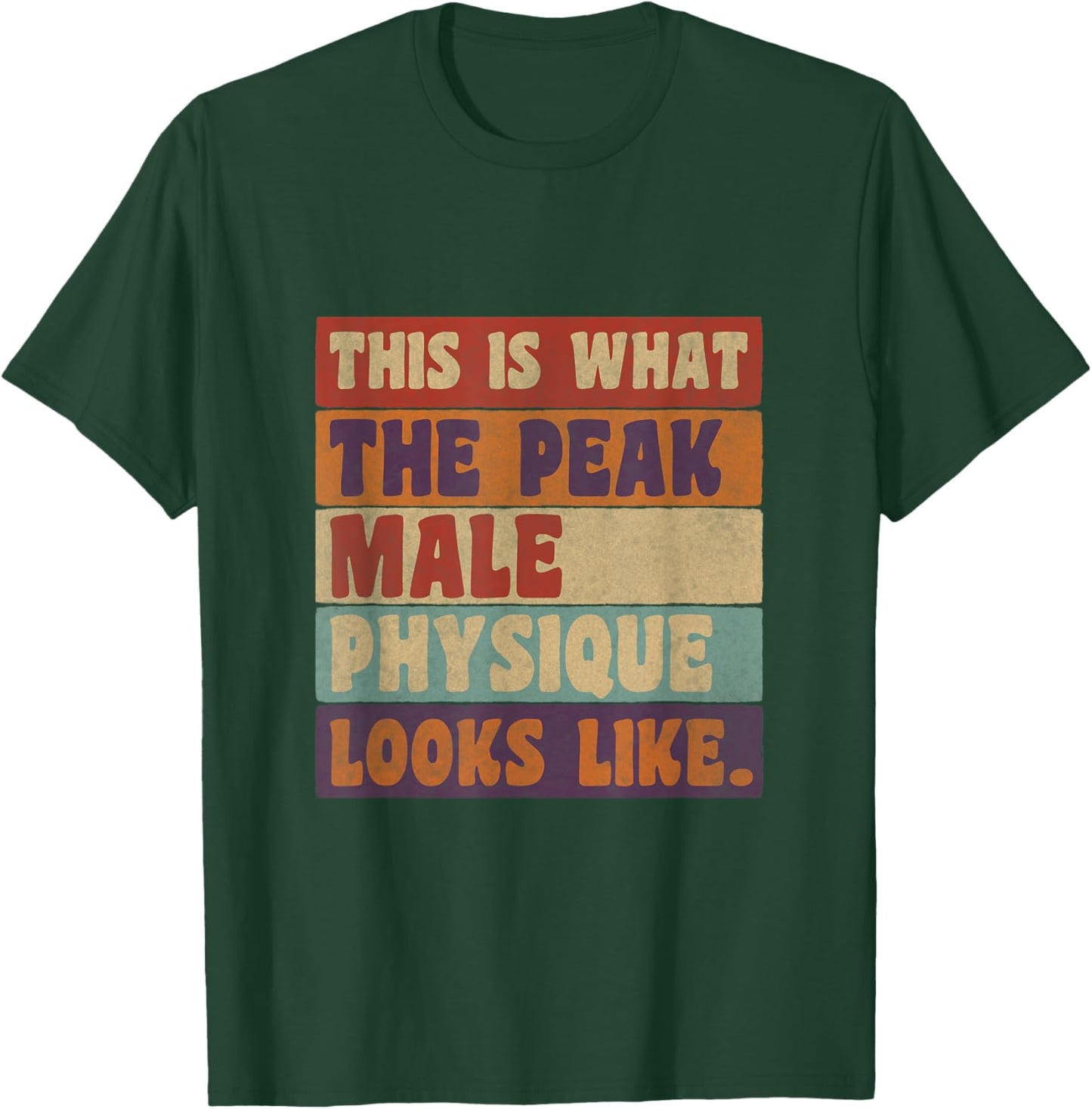 This Is What a Peak Male Physique Looks Like T-Shirt - T-Shirt | Forest