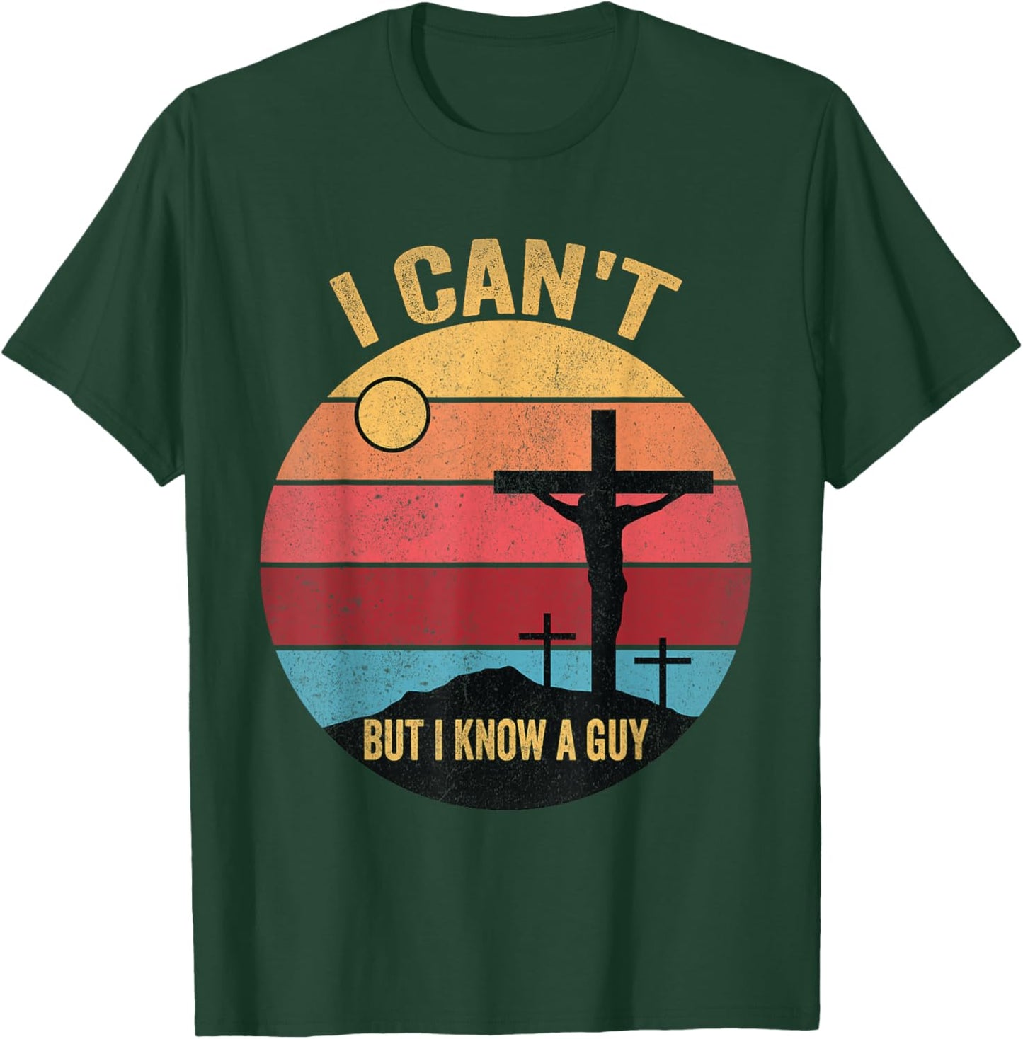 I Can't But I Know A Guy Jesus Cross T-Shirt - T-Shirt | Forest