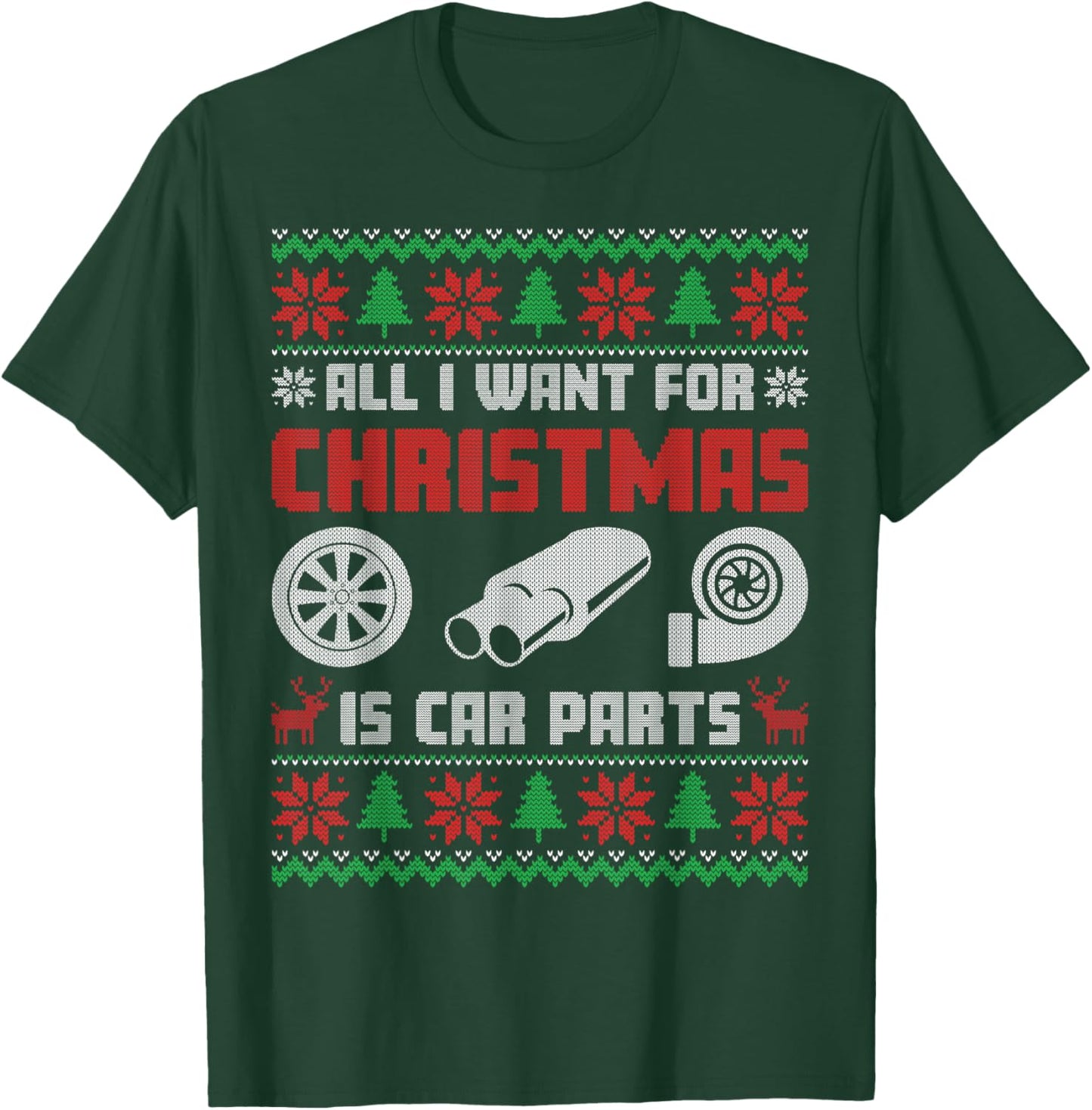 All I Want for Christmas is More Car Parts Ugly Sweater Xmas T-Shirt - T-Shirt | Forest