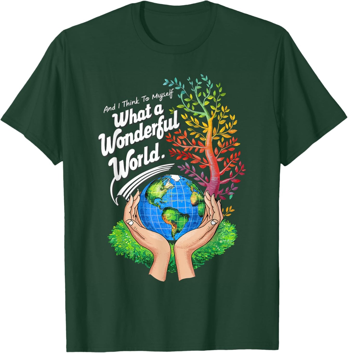 And I Think To Myself What A Wonderful World Earth Day T-Shirt - T-Shirt | Forest