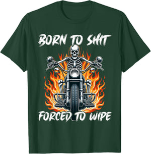 Born To Shit Forced To Wipe Funny Motorbike Skeleton Riding T-Shirt - T-Shirt | Forest