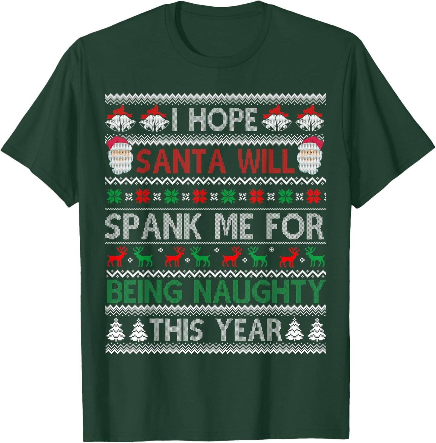 I Hope Santa Will Spank Me For Being Naughty Ugly Christmas T-Shirt - T-Shirt | Forest