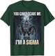 I'm The Sigma You Can't Scare Me Funny Wolf Meme Alpha T-Shirt - T-Shirt | Forest