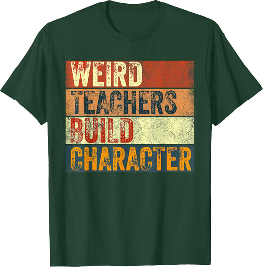 Funny Teacher Saying Weird Teachers Build Character T-Shirt - T-Shirt | Forest