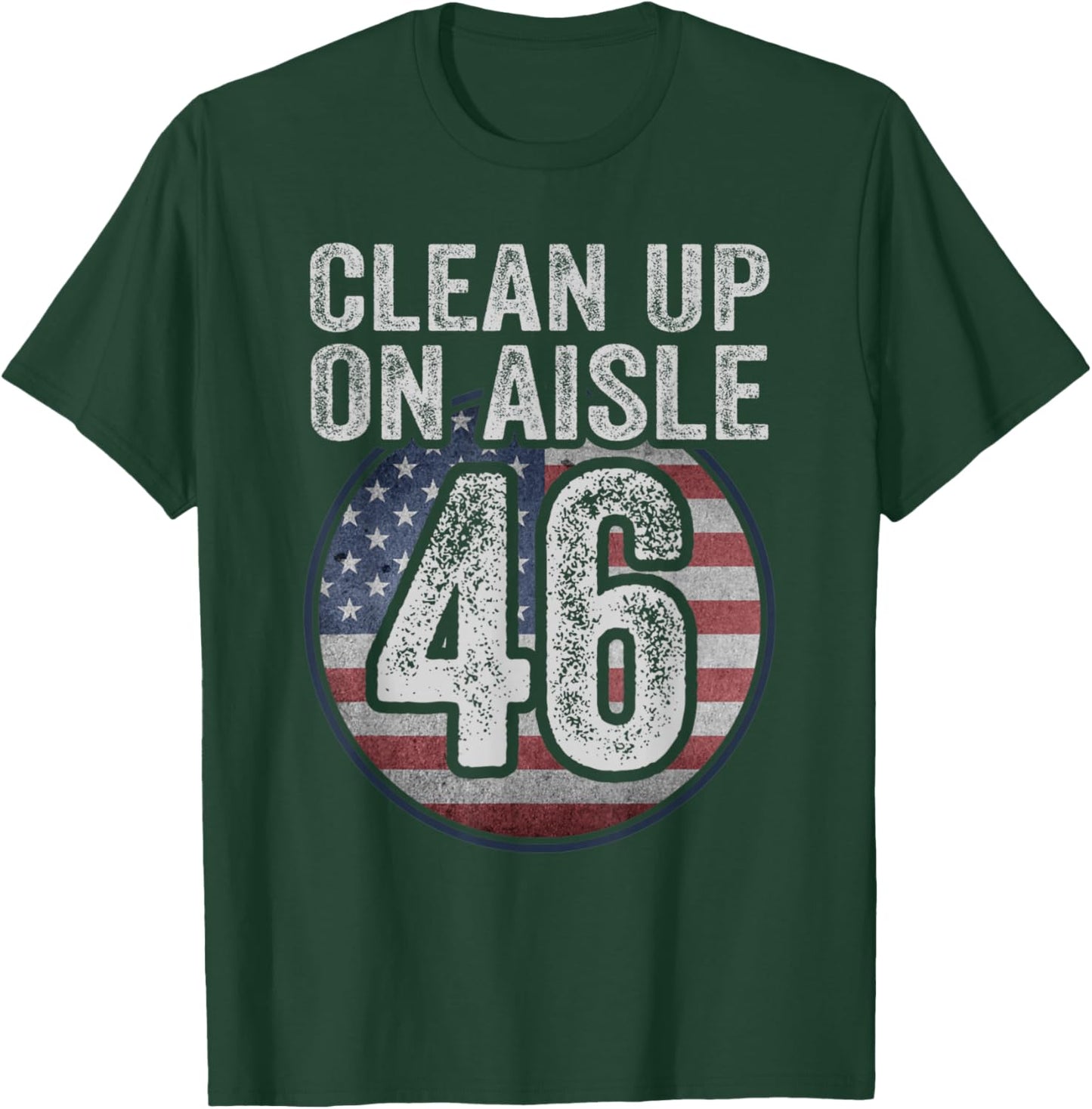 Anti Joe Biden Trump 2024 Back America Clean Up On Aisle 46 T-Shirt - T-Shirt | Forest