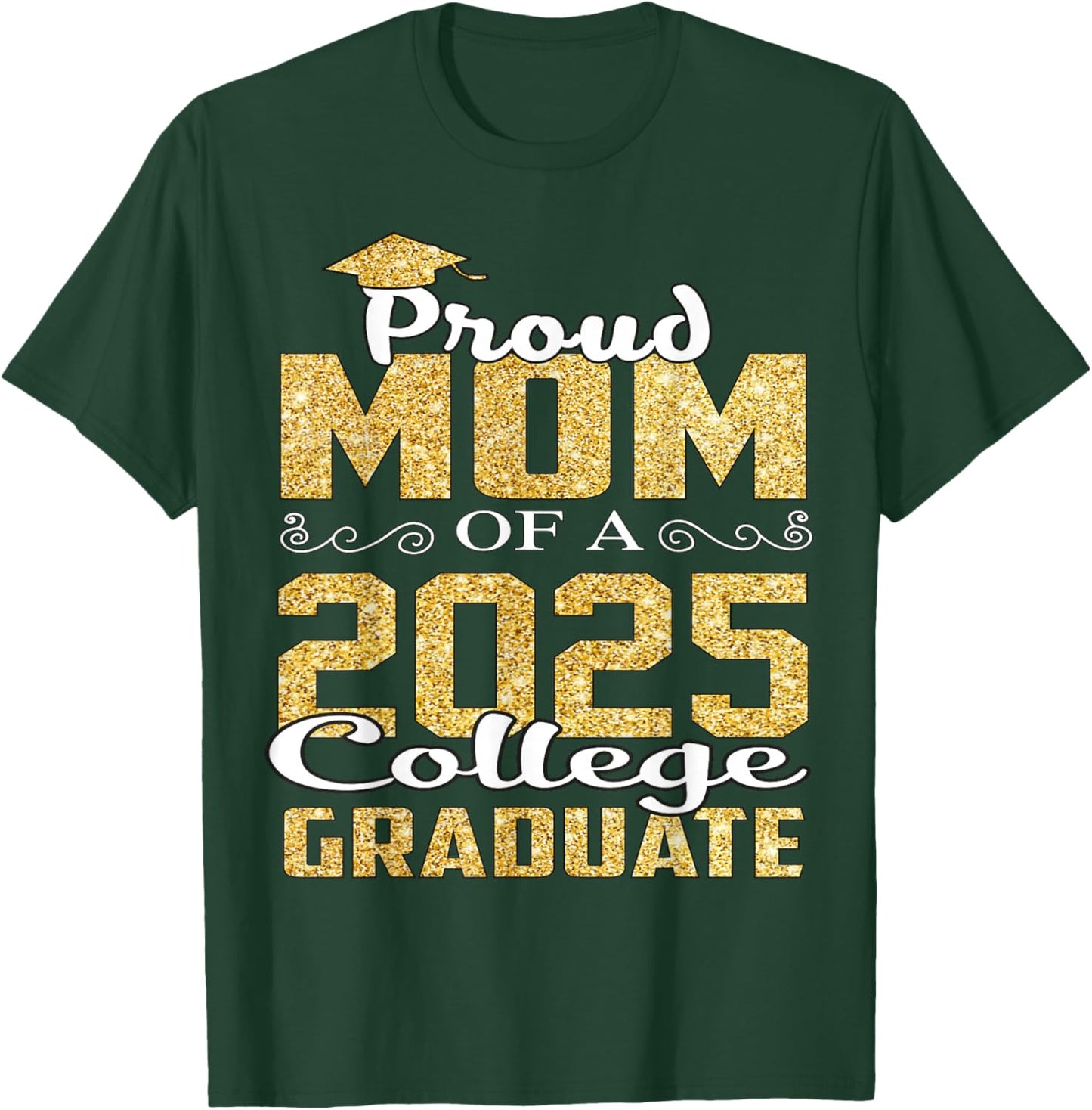 Proud Mom Of 2025 Graduate College Shirt Graduation T-Shirt - T-Shirt | Forest