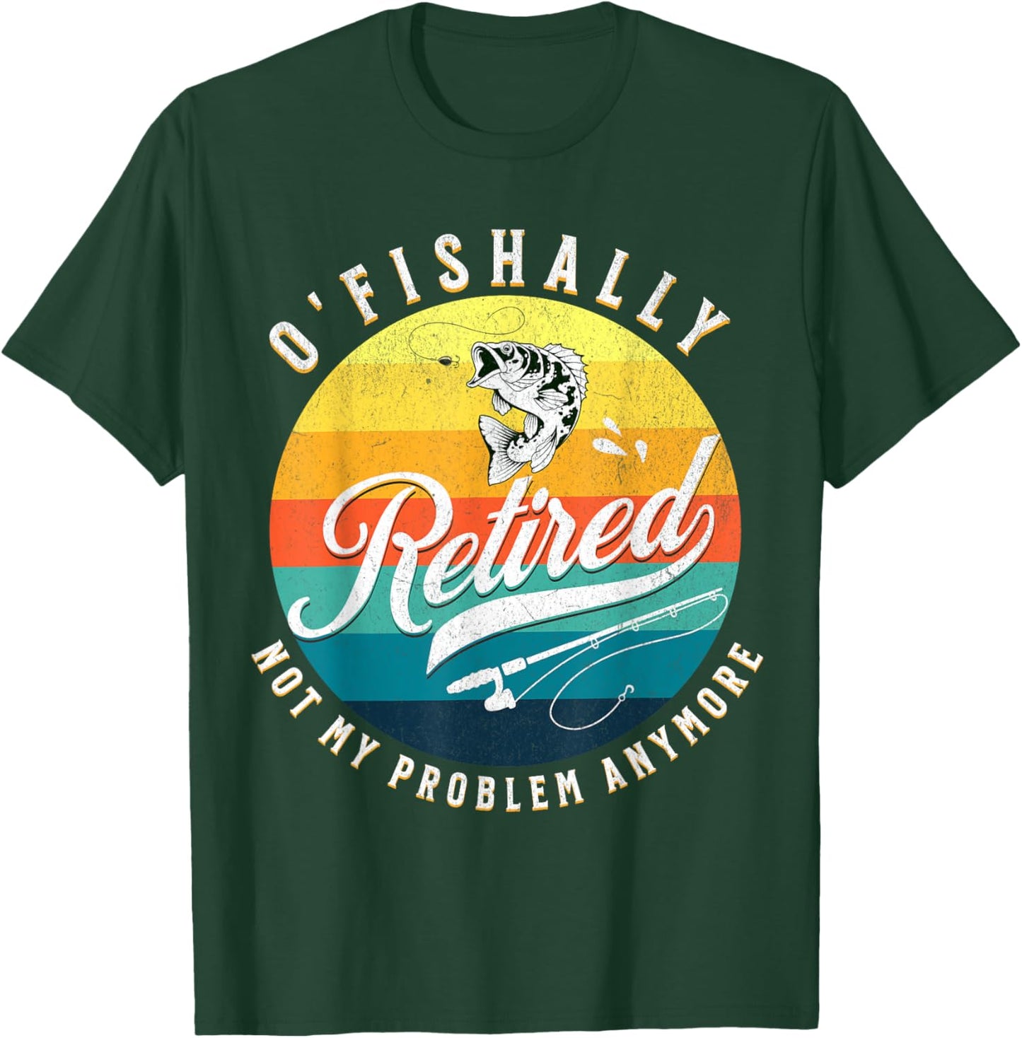O-Fish-Ally Retired 2024 - Fishing Retirement Co. T-Shirt - T-Shirt | Forest