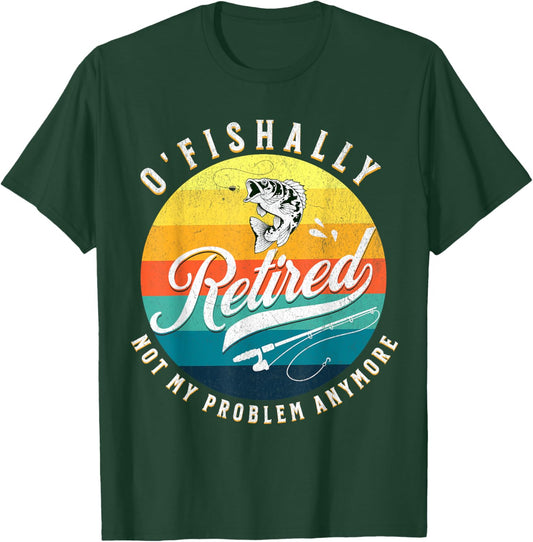 O-Fish-Ally Retired 2024 - Fishing Retirement Co. T-Shirt - T-Shirt | Forest