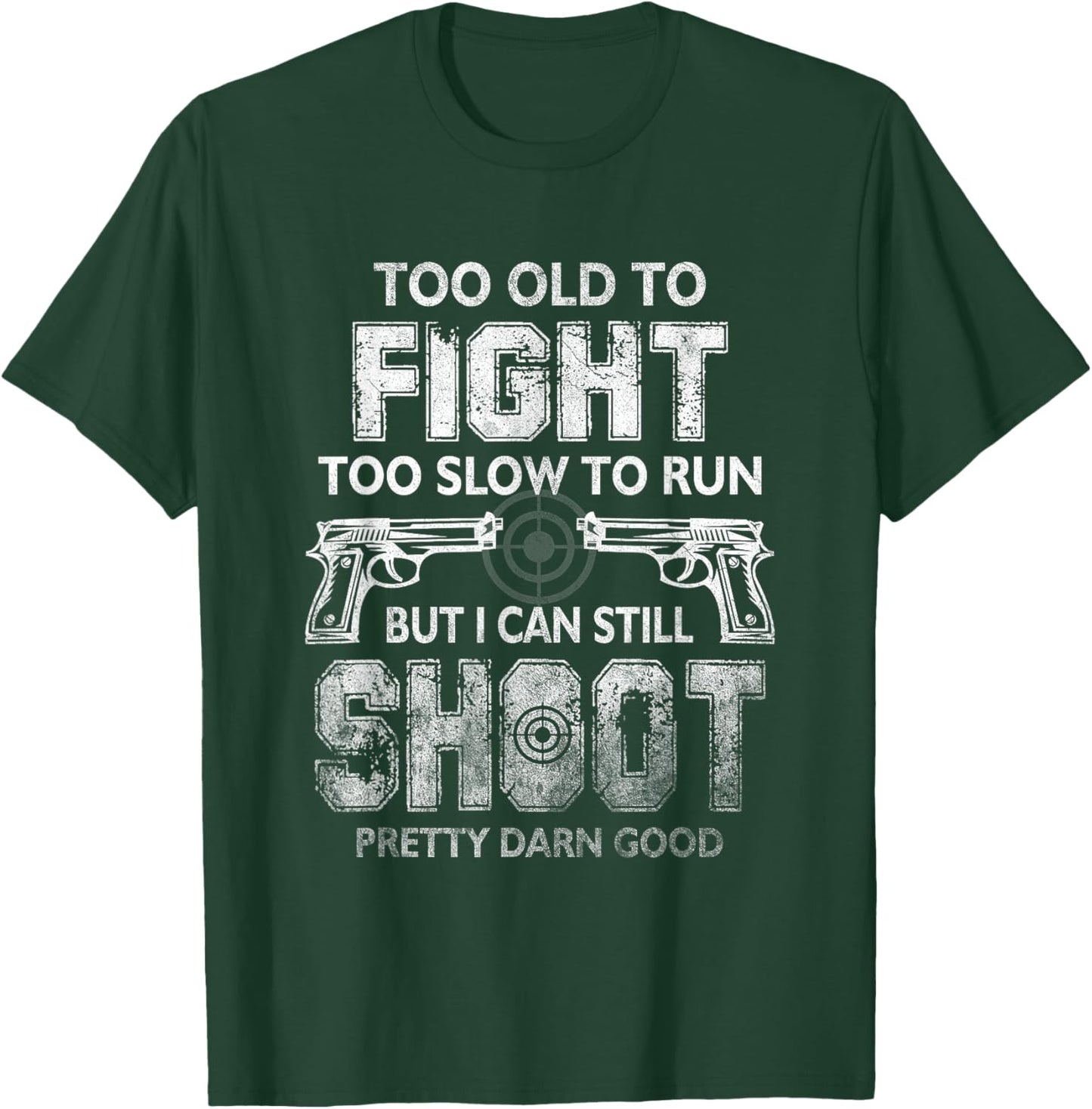 Too Old To FIght Too Slow To Run But I Can Still Shoot T-Shirt - T-Shirt | Forest
