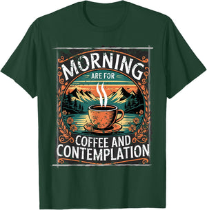 Mornings are for Coffee and Contemplation T-Shirt - T-Shirt | Forest