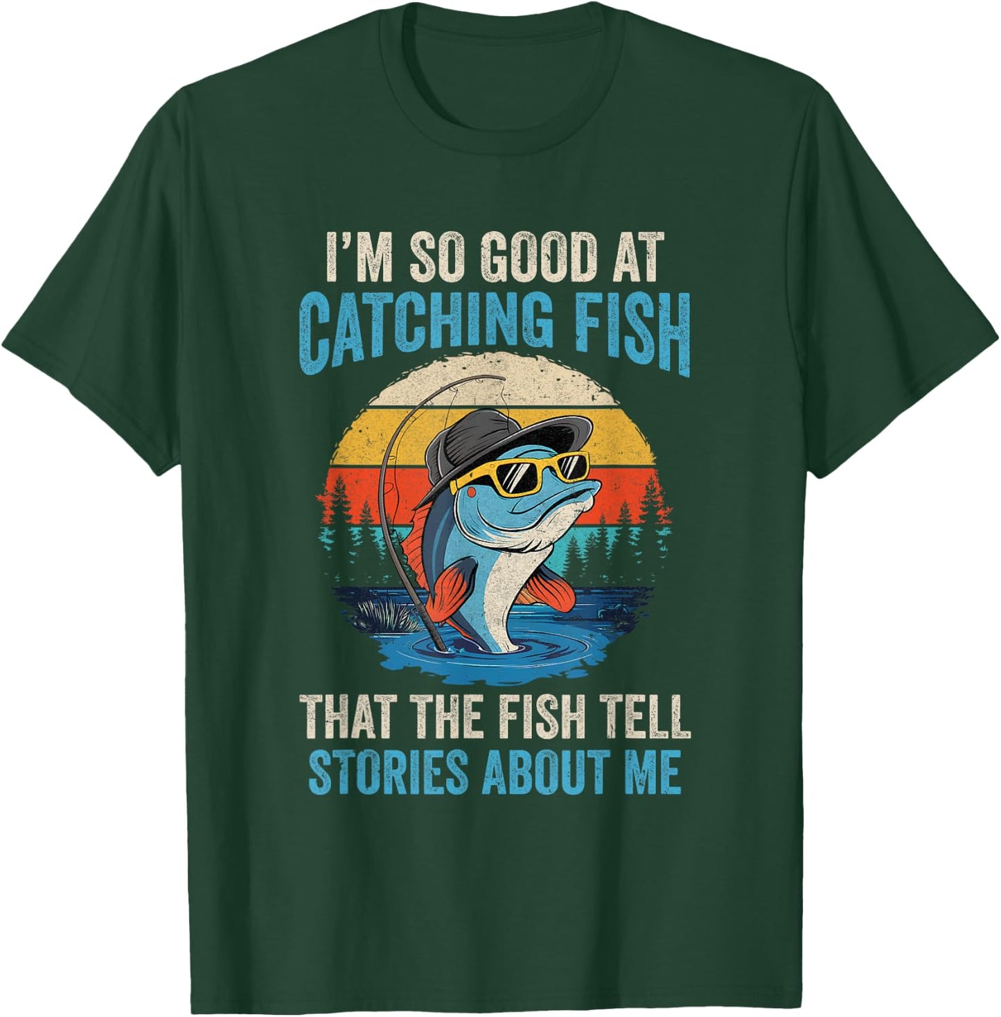 I'm So Good At Catching Fish That The Fish Tell Stories T-Shirt - T-Shirt | Forest