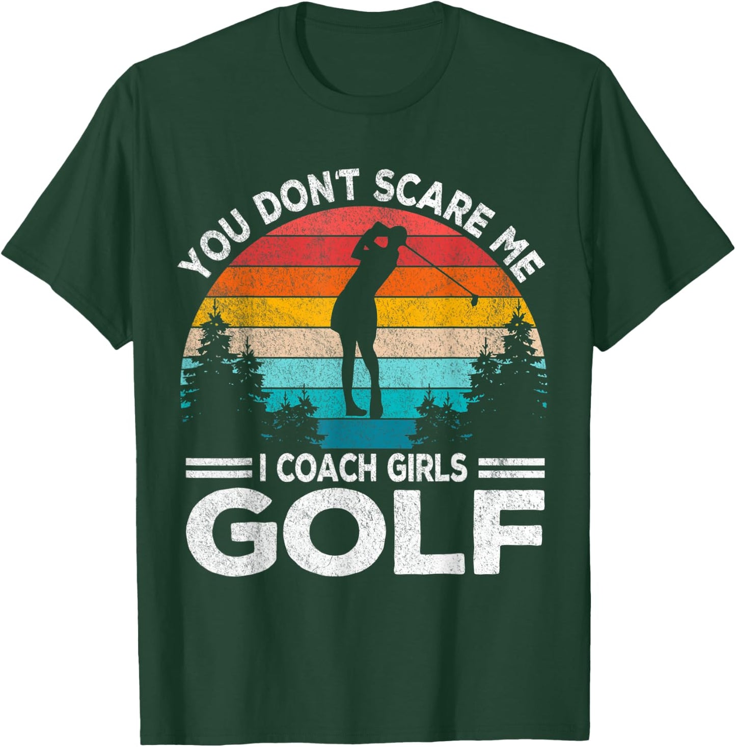 You Don't Scare Me Girl Golf Coach Golf Player Golfer Retro T-Shirt - T-Shirt | Forest