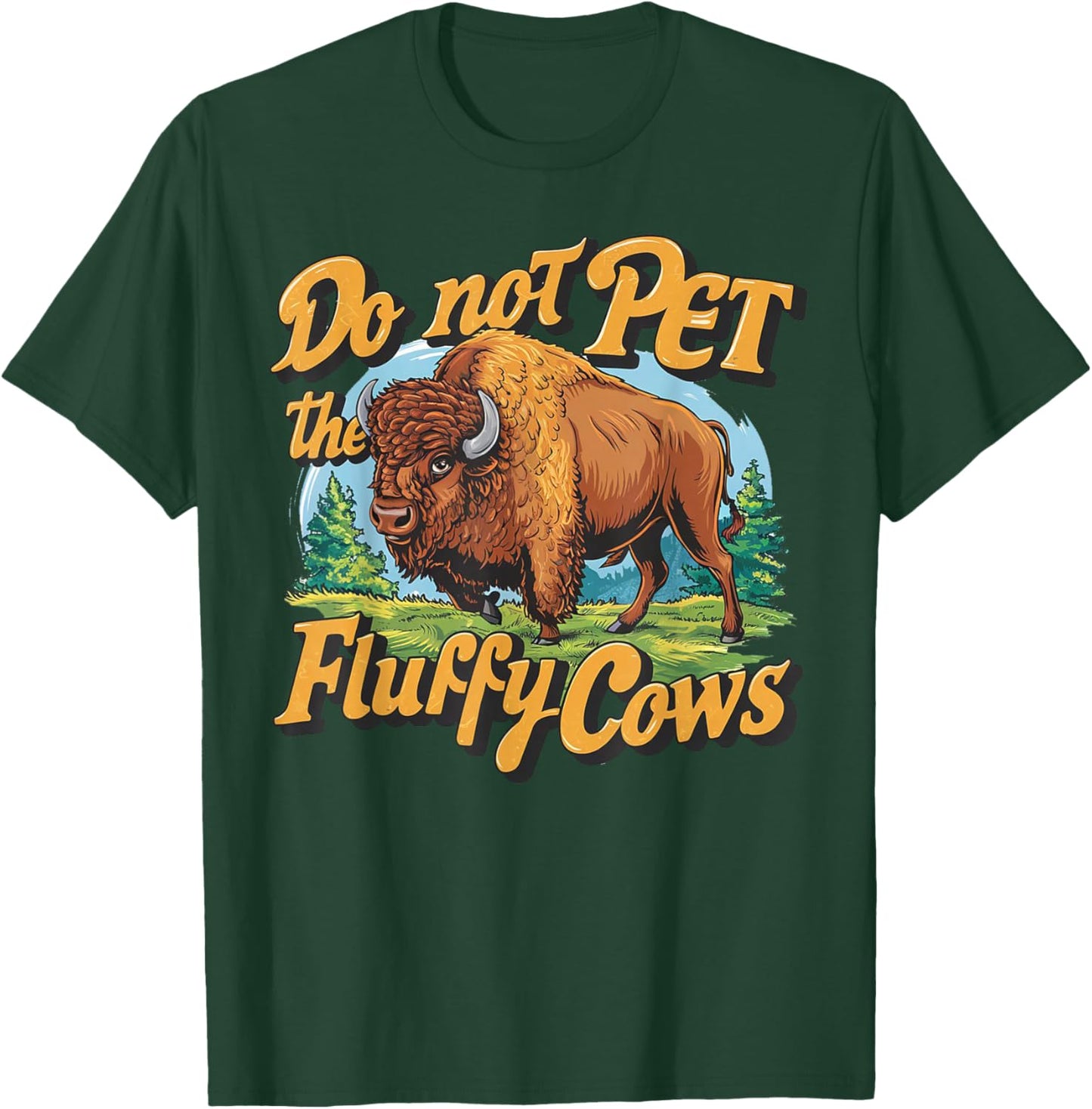 Do Not Pet the Fluffy Cows Bison Yellowstone National Park T-Shirt - T-Shirt | Forest