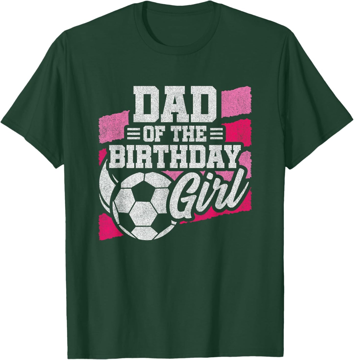 Birthday Dad - Soccer Birthday - Girls Soccer Birthday T-Shirt - T-Shirt | Forest