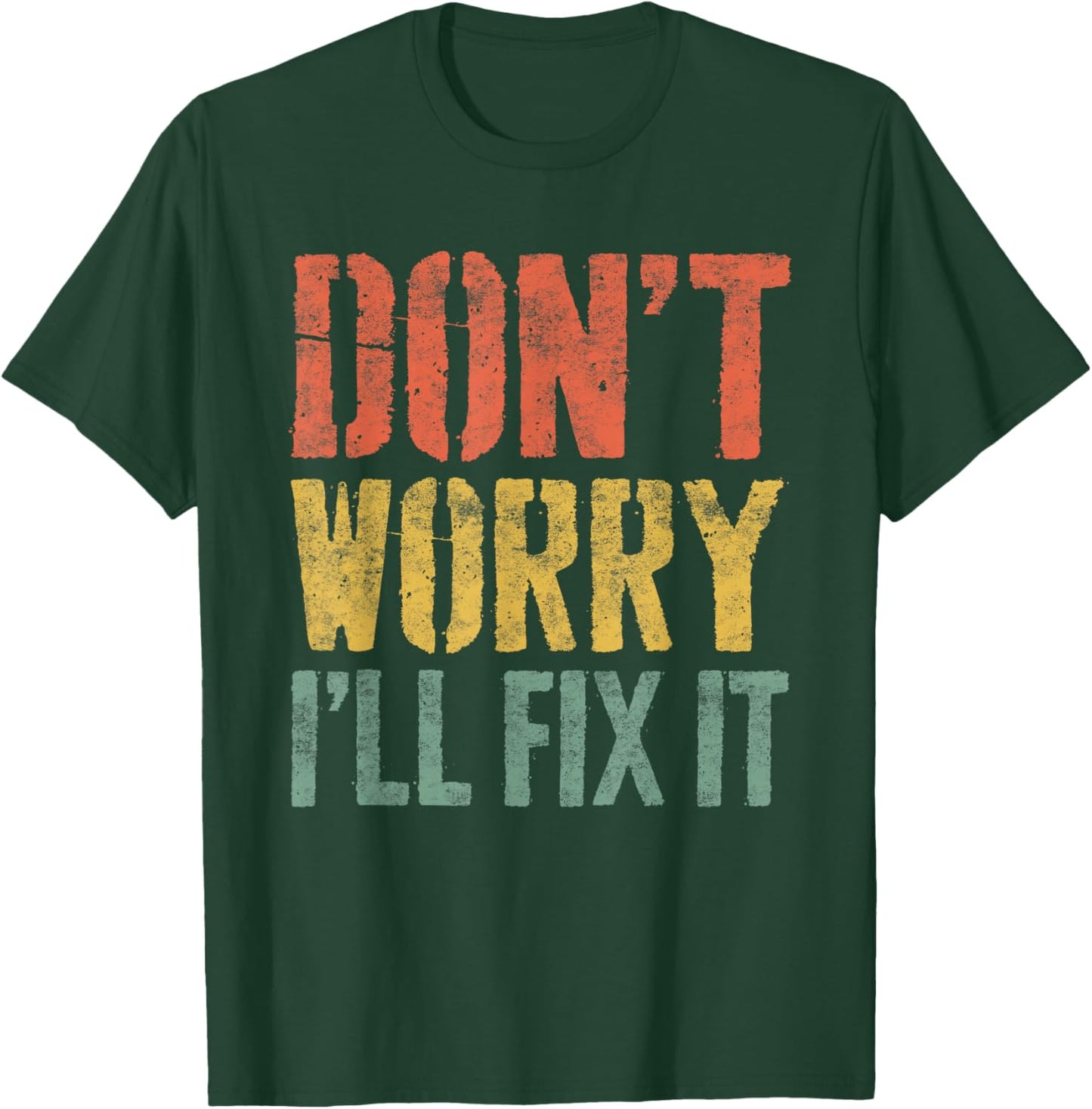 Don't Worry I'll Fix It Shirt Funny Handyman Mechanic T-Shirt - T-Shirt | Forest