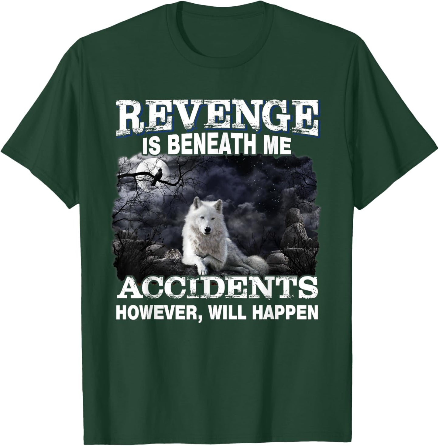 Revenge Is Beneath Me Accidents However Will Happen Funny T-Shirt - T-Shirt | Forest
