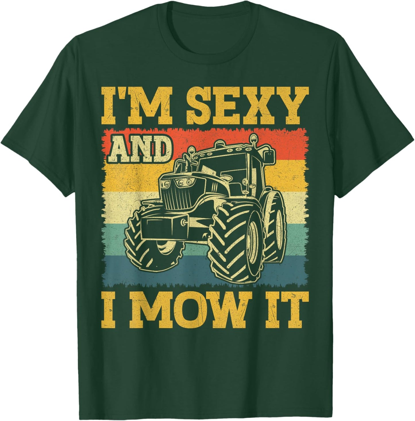 Farm Tractor - I'm Sexy and I Mow It Retro Farming T-Shirt - T-Shirt | Forest