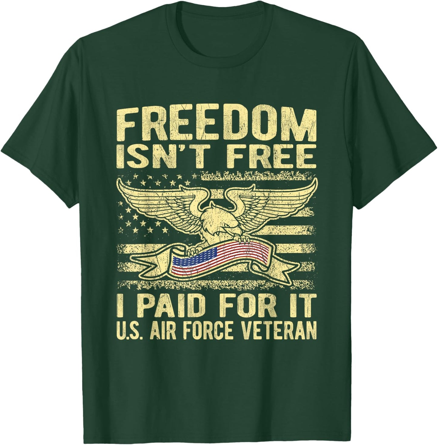 Freedom Isn't Free I Paid For It - Proud Air Force Veteran T-Shirt - T-Shirt | Forest