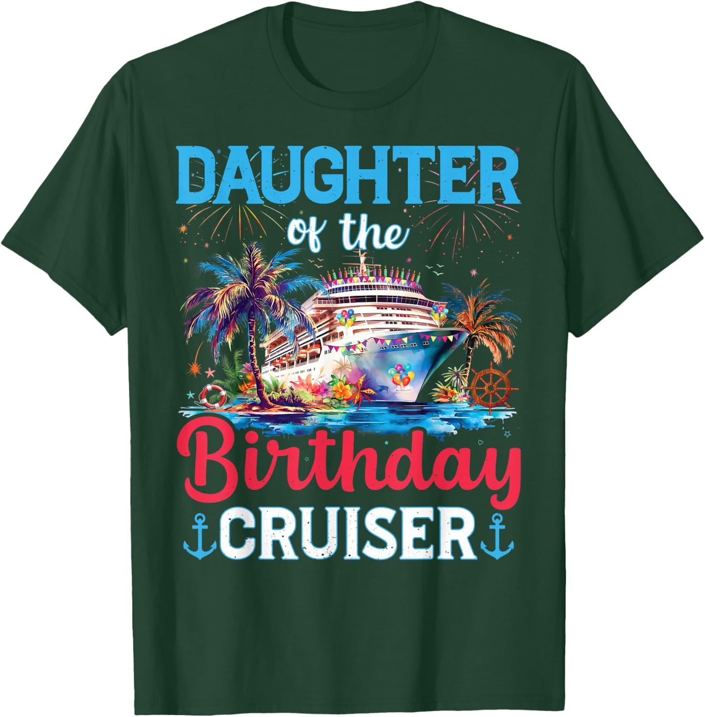 Daughter Of The Birthday Cruiser Funny Cruise Birthday Gifts T-Shirt - T-Shirt | Forest