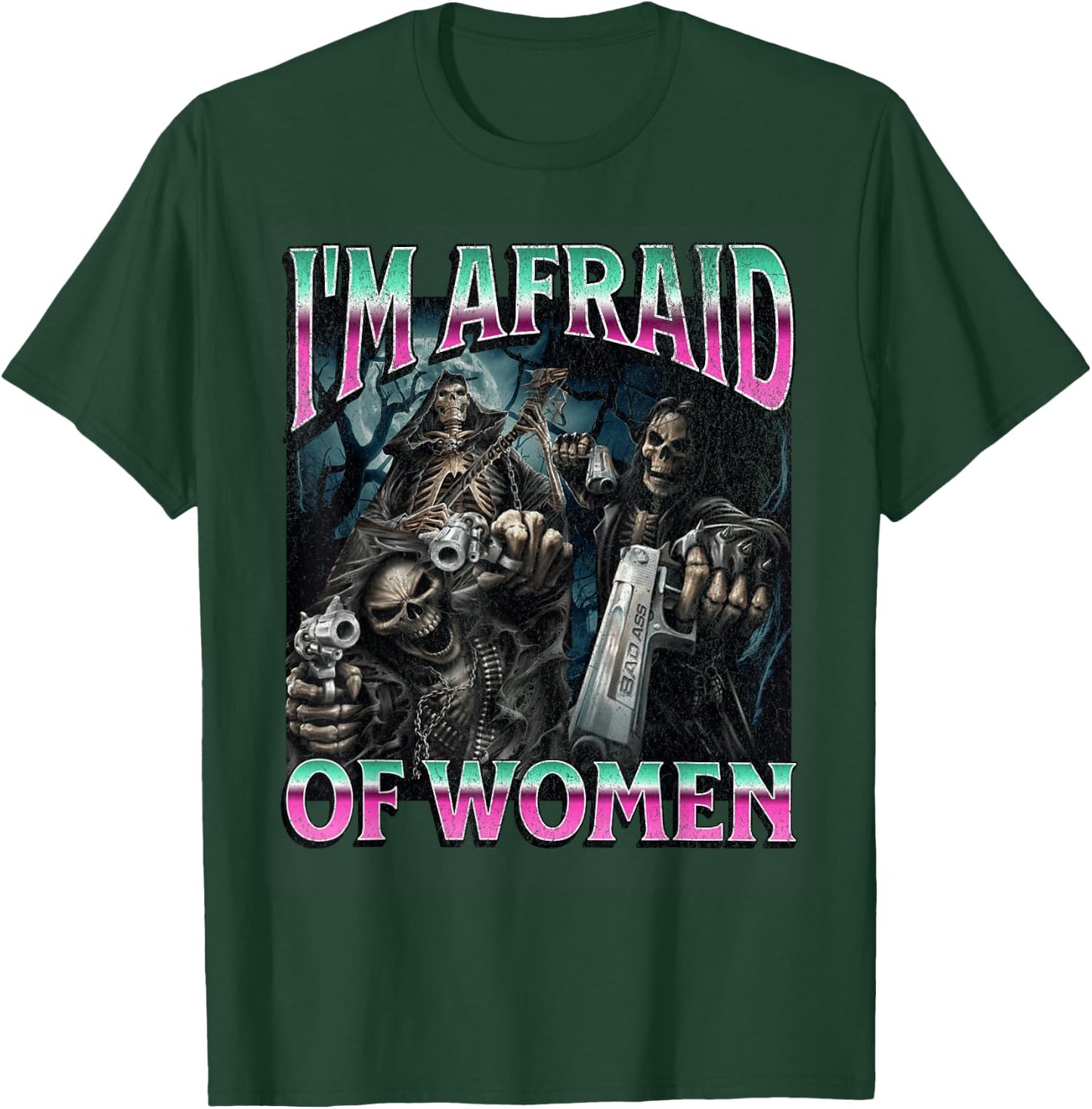 I'm Afraid Of Women Funny Hard Skeleton Meme Bootleg T-Shirt - T-Shirt | Forest