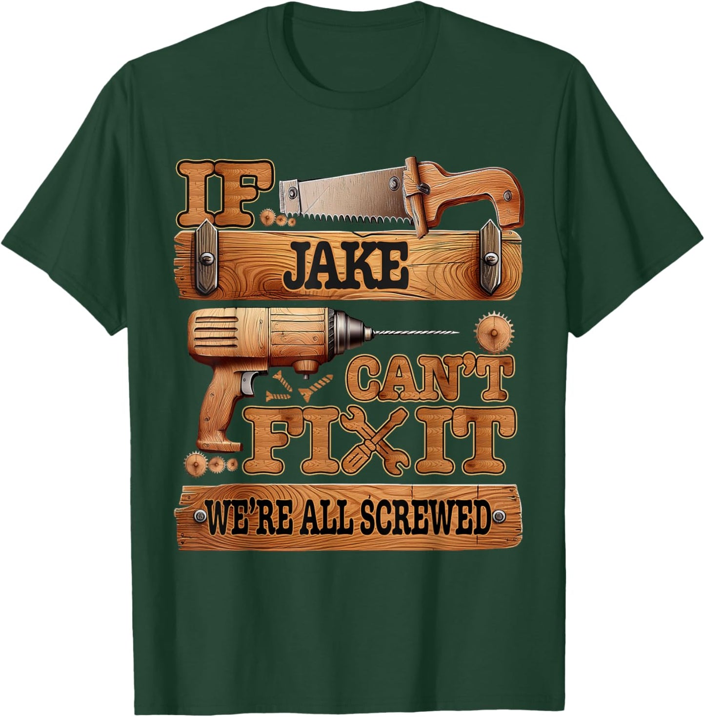 If Jake Can't Fix It, We're All Screwed Funny Name T-Shirt - T-Shirt | Forest