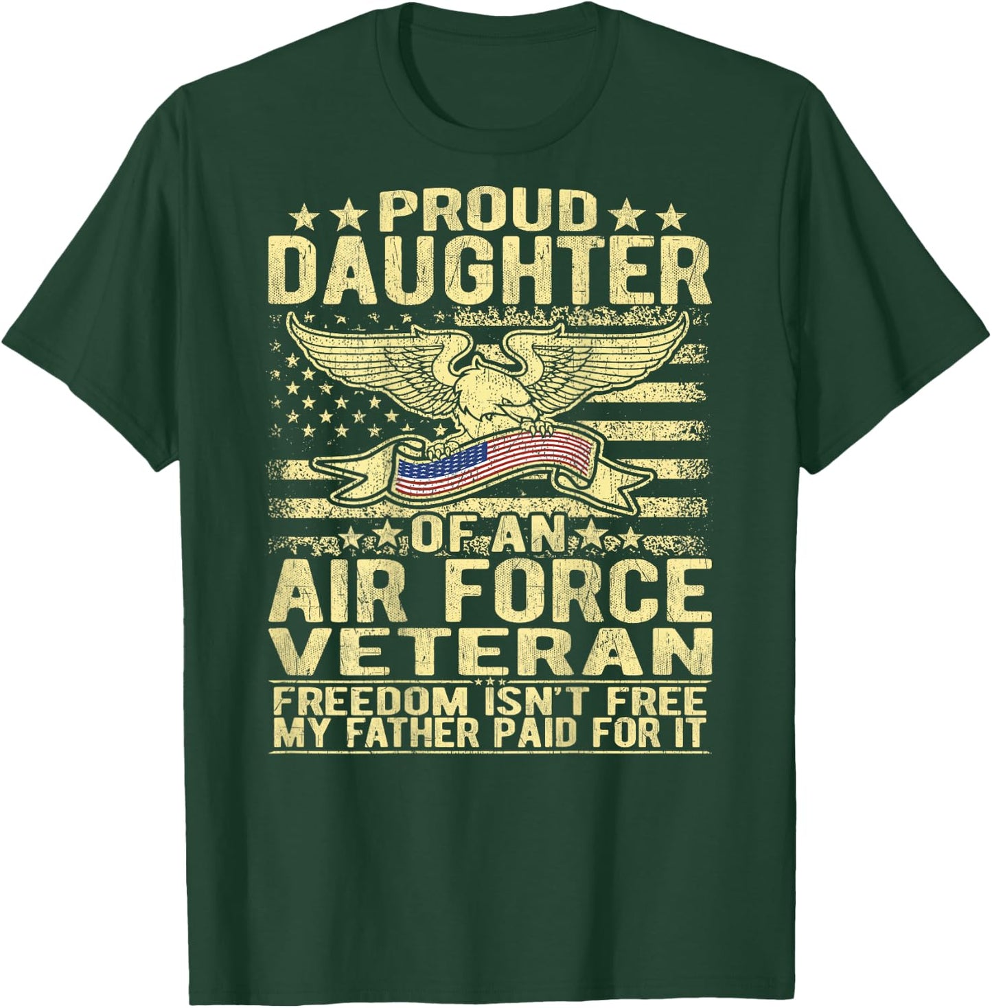Proud Daughter Of An Air Force Veteran Freedom Isn't Free T-Shirt - T-Shirt | Forest