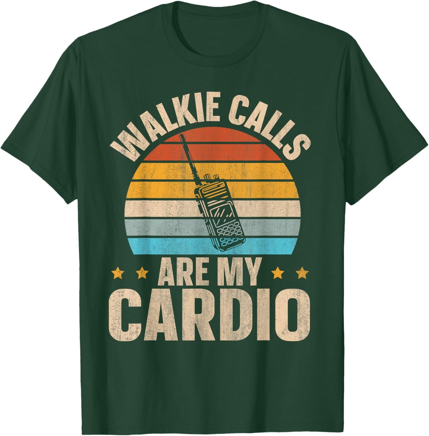 Walkie Calls Are My Cardio T-Shirt - T-Shirt | Forest