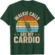 Walkie Calls Are My Cardio T-Shirt - T-Shirt | Forest