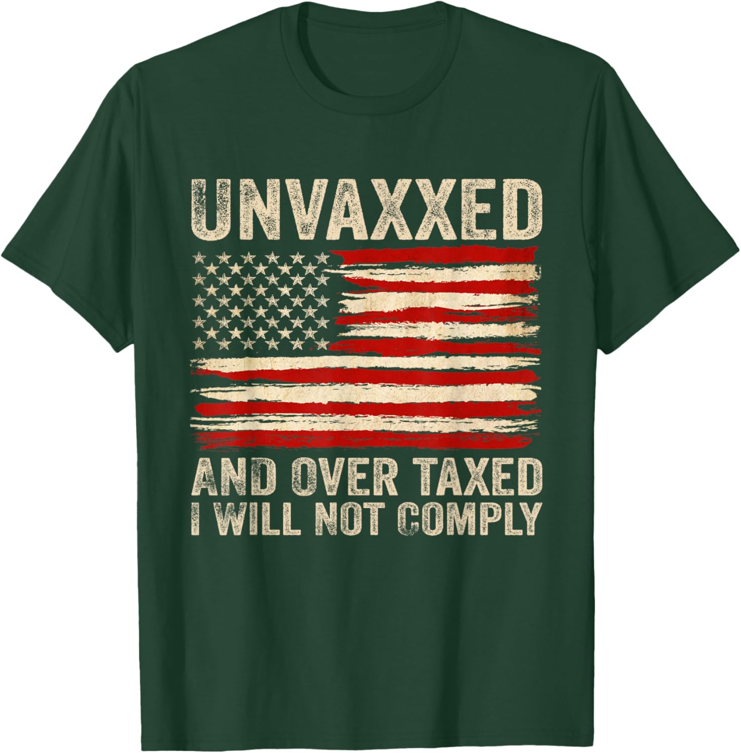 Unvaxxed and Overtaxed I Will Not Comply T-Shirt - T-Shirt | Forest