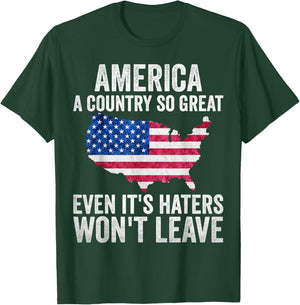 America a country so great even it's Haters won't leave T-Shirt - T-Shirt | Forest