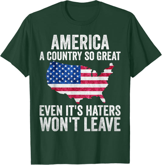 America a country so great even it's Haters won't leave T-Shirt - T-Shirt | Forest