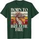 Born to Breath Fire Dragon T-Shirt - T-Shirt | Forest