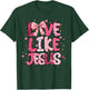 Christian Love Like Jesus Valentine Day Religious Women Girl T-Shirt - T-Shirt | Forest