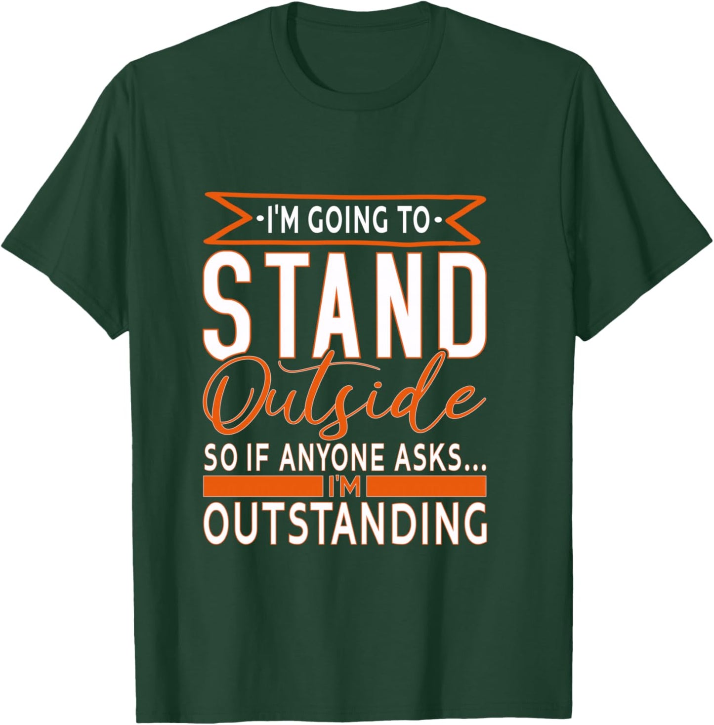 Funny Sarcastic Saying, I'm Outstanding Sarcasm Adult Humor T-Shirt - T-Shirt | Forest